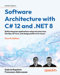 Gabriel Baptista, Francesco Abbruzzese — Software Architecture with C# 12 and .NET 8, 4th Edition