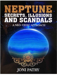 Jyotish — Neptune Secrets, Illusions and Scandals: A Neo-Vedic Approach