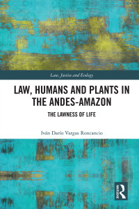 Ivn Daro Vargas Roncancio; — Law, Humans and Plants in the Andes-Amazon