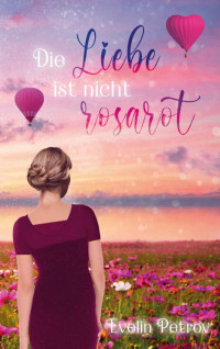 Evelin Petrov — Die Liebe ist nicht rosarot (German Edition)