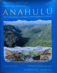 Patrick Vinton Kirch, Marshall Sahlins — Anahulu: The Anthropology of History in the Kingdom of Hawaii, Volume 1: Historical Ethnography