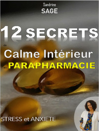 SAGE, Sandrine — 12 Secrets de Calme Intérieur en Parapharmacie: Stress et Anxiété (French Edition)