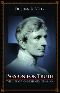 Rev. Fr. Juan R. Velez — Passion for Truth: The Life of John Henry Newman