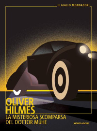 Oliver Hilmes — La misteriosa scomparsa del dottor Mühe