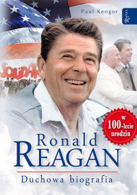 Paul Kengor — Ronald Reagan. Duchowa biografia