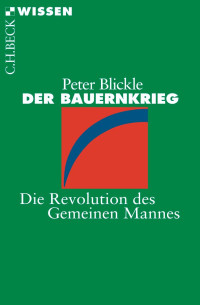 Blickle, Peter — Der Bauernkrieg: Die Revolution des Gemeinen Mannes