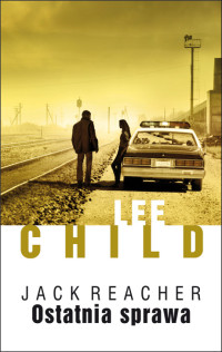 Lee Child — Jack Reacher Ostatnia sprawa