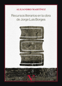 Alejandro; Martínez — Recursos literarios en la obra de Jorge Luis Borges