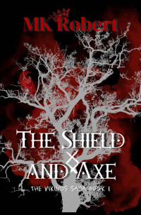 Robert, MK — The Shield and Axe (The Vikings Saga Book 1)