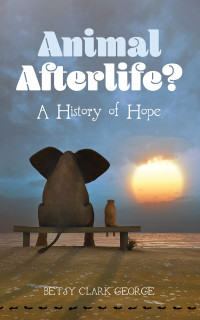 Betsy Clark George; — Animal Afterlife?