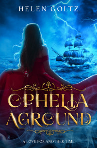 Goltz, Helen — Ophelia Aground (Ophelia all at sea Book 2)