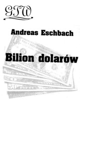 GTW — Andreas Eschbach - Bilion dolarów