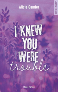 Alicia Garnier — I knew you were trouble