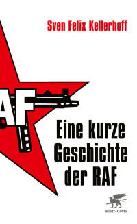 Sven Felix Kellerhoff; — Eine kurze Geschichte der RAF