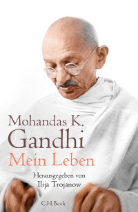 Mohandas K. Gandhi;Ilija Trojanow; — Mein Leben