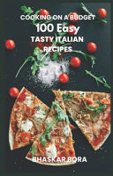 Bhaskar Bora — Cooking on a Budget- 100 Easy Italian Recipes for Everyone