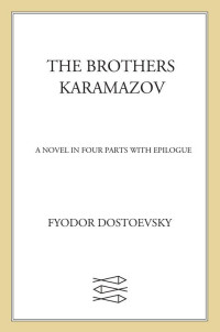 Fyodor Dostoevsky — The Brothers Karamazov: A Novel in Four Parts With Epilogue