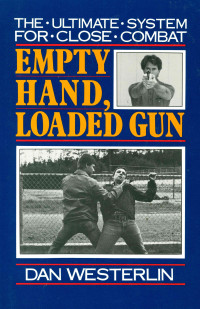 Dan Westerlin — Empty Hand, Loaded Gun: The ultimate system for close combat