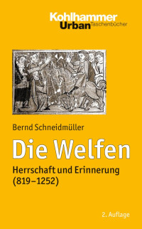 Bernd Schneidmüller — Die Welfen