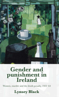 Lynsey Black; — Gender and Punishment in Ireland