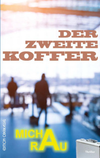 Micha Rau [Rau, Micha] — Der zweite Koffer (German Edition)