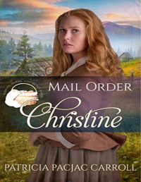 Patricia PacJac Carroll — Mail Order Christine (Widows, Brides, and Secret Babies Book 13)