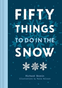 Richard Skrein — Fifty Things to Do in the Snow