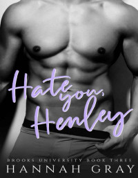 Hannah Gray — Hate You, Henley: An Enemies To Lovers Sports Romance (Brooks University Book 3)