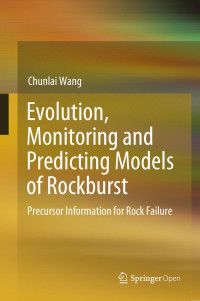 Chunlai Wang — Evolution, Monitoring and Predicting Models of Rockburst