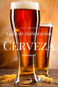 Editorial Fractales — CERVEZA ARTESANAL - GUÍA PASO A PASO PARA LA ELABORACIÓN DE CERVEZA EN CASA