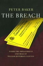 Baker, Peter — The Breach: Inside the Impeachment and Trial of William Jefferson Clinton