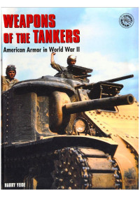 Harry Yeide — Weapons of the Tankers: American Armor in WWII