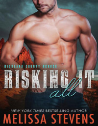 Melissa Stevens [Stevens, Melissa] — Risking It All (Highland County Heroes Book 5)