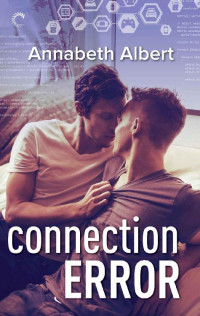 Annabeth Albert — Connection Error (#gaymers Book 3)