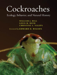 William J. Bell, Louis M. Roth & Christine A. Nalepa foreword by Edward O. Wilson — Cockroaches: Ecology, Behavior, and Natural History