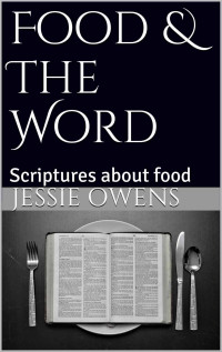 Jessie Owens [Owens, Jessie] — Food & The Word: Scriptures about food