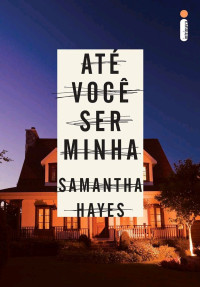 Samantha Hayes — Até você ser minha