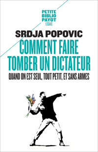 Srdja Popovic, Matthew Miller — Comment faire tomber un dictateur quand on est seul, tout petit, et sans armes