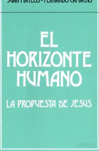 Juan Mateos e Fernando Camacho — El Horizonte Humano La Propuesta de Jesus