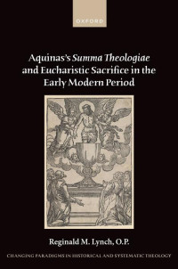 REGINALD M. LYNCH & O.P. — Aquinas’s Summa Theologiae and Eucharistic Sacrifice in the Early Modern Period