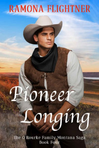 Flightner, Ramona [Flightner, Ramona] — Pioneer Longing: The O’Rourke Family Montana Saga, Book Four