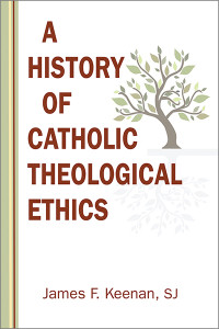 James F. Keenan, SJ; — History of Catholic Theological Ethics, A