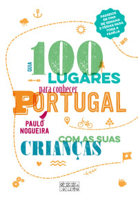 Paulo Nogueira — 100 lugares para conhecer Portugal com as suas crianças