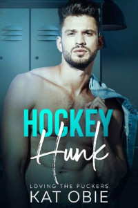 Kat Obie [Obie, Kat] — Hockey Hunk (Loving the Puckers #4)