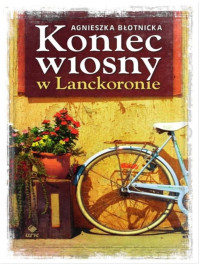 Agnieszka Błotnicka — Koniec wiosny w Lanckoronie