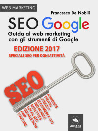 Francesco de Nobili — SEO Google. Guida al web marketing con gli strumenti di Google