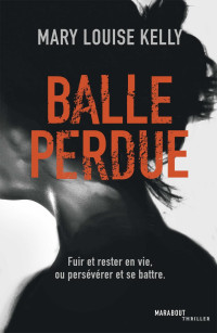Mary-Louise Kelly [Kelly, Mary-Louise] — Balle perdue