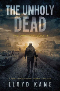 Lloyd Kane — The Unholy Dead: A Post-Apocalyptic Zombie Thriller (The Unbidden Book 1)