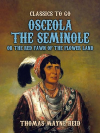 Thomas Mayne Reid — Osceola the Seminole; Or, the Red Fawn of the Flower Land