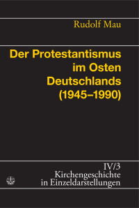 Rudolf Mau; — Der Protestantismus im Osten Deutschlands (1945-1990)